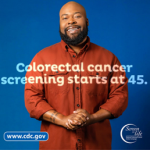 Promotional image from the CDC informing people that colorectal cancer screening starts at 45.