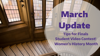 March Update - Tips for Finals, Student Video Contents and Women's History month.