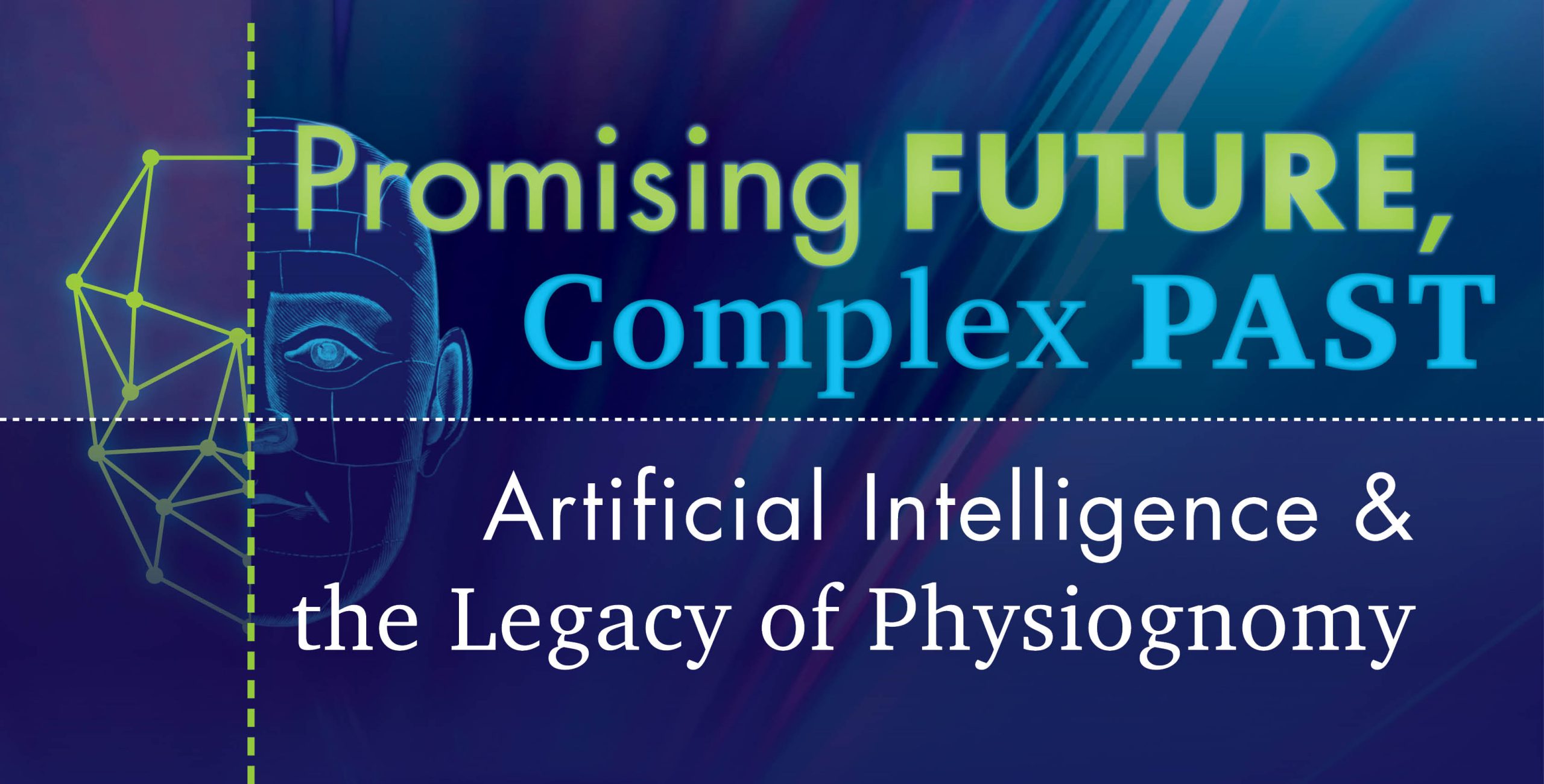 Promotional poster for Promising FUTURE, Complex PAST: Artifical Intelligence & Legacy of Physiognomy